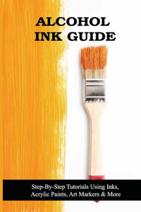 Alcohol Ink Guide