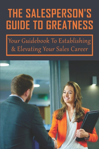The Salesperson's Guide To Greatness