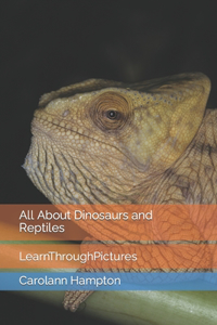 All About Dinosaurs and Reptiles