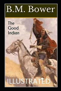 The Good Indian IllustratedB.M.Bower