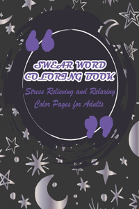 Swear Word Coloring Book-Stress Relieving and Relaxing Color Pages for Adults
