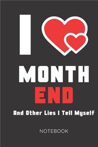 I Love Month End And Other Lies I Tell Myself Notebook