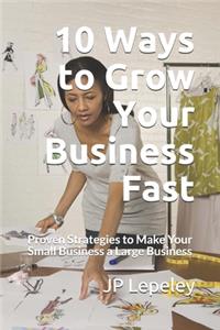 10 Ways to Grow Your Business Fast