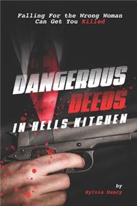 Dangerous Deeds in Hells Kitchen: Falling for the Wrong Woman Can Get You Killed