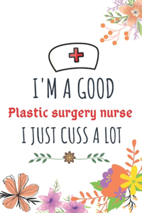 I'm A Good Plastic surgery nurse I Just Cuss A Lot