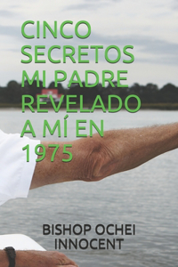 Cinco Secretos Mi Padre Revelado a MÍ En 1975
