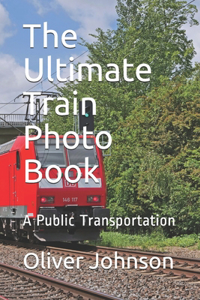 The Ultimate Train Photo Book