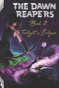 The Dawn Reapers - Book 2 - Twilight's Eclipse