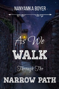 As We Walk Through The Narrow Path