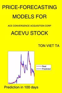 Price-Forecasting Models for Ace Convergence Acquisition Corp ACEVU Stock