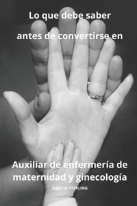 Lo que debe saber antes de convertirse en Auxiliar de enfermería de maternidad y ginecología