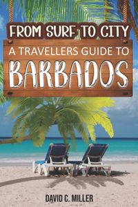 From Surf to City: A Travellers Guide to Barbados