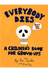 Everybody Dies: A Children's Book for Grown-Ups