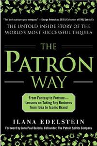 Patron Way: From Fantasy to Fortune - Lessons on Taking Any Business from Idea to Iconic Brand