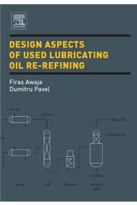 Design Aspects of Used Lubricating Oil Re-Refining