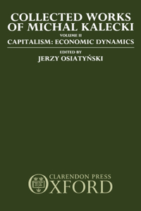 Collected Works of Michal Kalecki: Volume II. Capitalism: Economic Dynamics