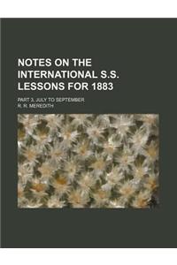 Notes on the International S.S. Lessons for 1883 Volume 1; Part 3, July to September