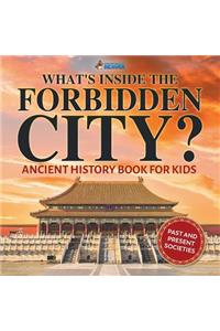 What's Inside the Forbidden City? Ancient History Book for Kids Past and Present Societies