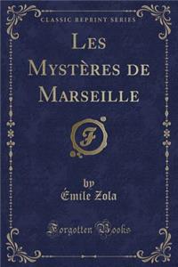 Les Mystï¿½res de Marseille (Classic Reprint)