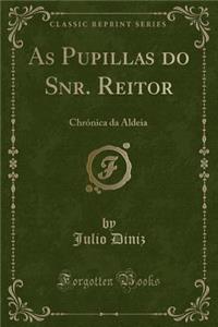 As Pupillas Do Snr. Reitor: ChrÃ³nica Da Aldeia (Classic Reprint)