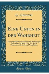 Eine Union in Der Wahrheit: Zum 350jÃ¤hrigen GedÃ¤chtnisse Der Wittenberger Concordie Vom Jahre 1536; Der Kirche Unserer Zeit ALS Ein Spiegel Vorgehalten (Classic Reprint)