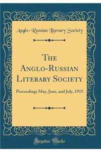 The Anglo-Russian Literary Society: Proceedings May, June, and July, 1915 (Classic Reprint)
