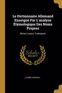 Dictionnaire Allemand Enseigné Par L'analyse Étymologique Des Noms Propres