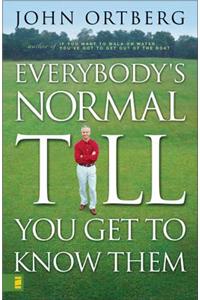 Everybody's Normal Till You Get to Know Them