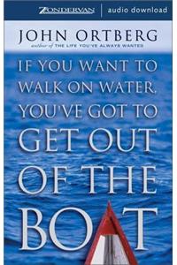 If You Want to Walk on Water, You've Got to Get Out of the Boat