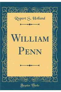 William Penn (Classic Reprint)