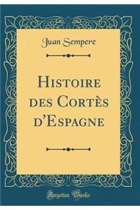 Histoire Des Cortï¿½s d'Espagne (Classic Reprint)
