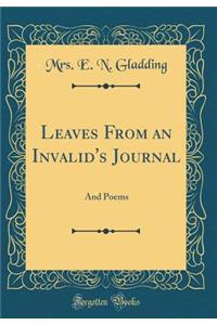 Leaves From an Invalid's Journal: And Poems (Classic Reprint)
