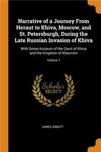 Narrative of a Journey From Heraut to Khiva, Moscow, and St. Petersburgh, During the Late Russian Invasion of Khiva