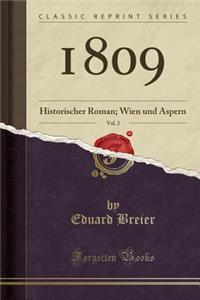 1809, Vol. 2: Historischer Roman; Wien Und Aspern (Classic Reprint)