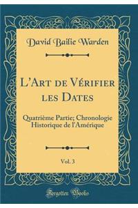 L'Art de Vï¿½rifier Les Dates, Vol. 3: Quatriï¿½me Partie; Chronologie Historique de l'Amï¿½rique (Classic Reprint)