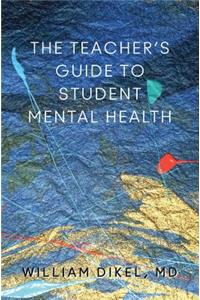 Student Mental Health: A Guide for Teachers, School and District Leaders, School Psychologists, Social Workers, Counselors, Parents, and Any Clinician Working with Kids