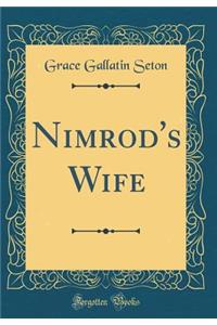 Nimrod's Wife (Classic Reprint)