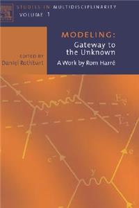 Modeling: Gateway to the Unknown: A Work by ROM Harre Volume 1