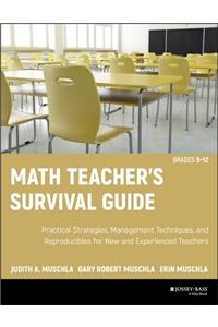 Math Teacher's Survival Guide: Practical Strategies, Management Techniques, and Reproducibles for New and Experienced Teachers, Grades 5-12