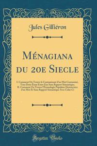 Mï¿½nagiana Du 20e Siecle: I. Comment on Trouve Le Contaminant d'Un Mot Contaminï¿½, Tous Deux ï¿½tant Entre Eux Sans Rapport Sï¿½mantique; II. Comment on Trouve l'ï¿½tymologie Populaire Destructrice d'Un Mot Et Sans Rapport Sï¿½mantique Avec Celui