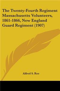 The Twenty-Fourth Regiment Massachusetts Volunteers, 1861-1866, New England Guard Regiment (1907)