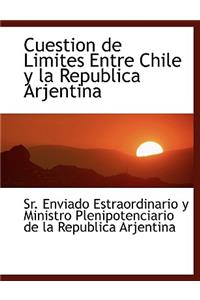 Cuestion de Limites Entre Chile y La Republica Arjentina