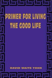 Primer for Living the Good Life