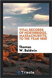 Vital Records of Northbridge, Massachusetts, to the Year 1850