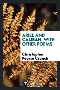 Ariel and Caliban, with Other Poems