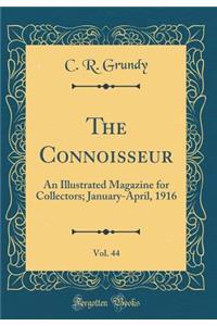 The Connoisseur, Vol. 44: An Illustrated Magazine for Collectors; January-April, 1916 (Classic Reprint)
