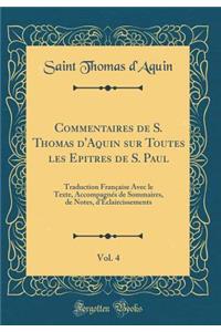 Commentaires de S. Thomas d'Aquin Sur Toutes Les Epitres de S. Paul, Vol. 4: Traduction FranÃ§aise Avec Le Texte, AccompagnÃ©s de Sommaires, de Notes, d'Ã?claircissements (Classic Reprint)