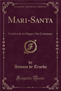 Mari-Santa: Cuadros de Un Hogar Y Sus Contornos (Classic Reprint)