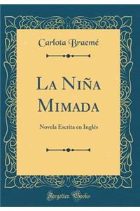 La Niï¿½a Mimada: Novela Escrita En Inglï¿½s (Classic Reprint)