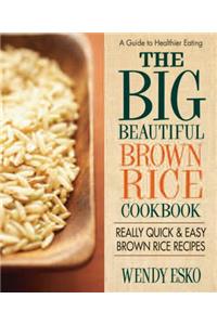 Big Beautiful Brown Rice Cookbook